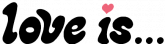 Love is